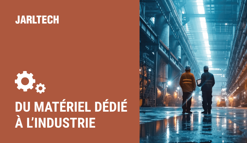 Du matériel dédié  à l’industrie